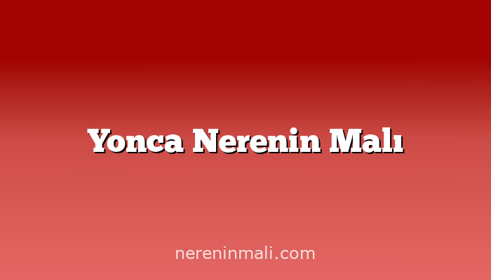 Yonca Nerenin Malı