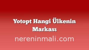 Yotopt Hangi Ülkenin Markası