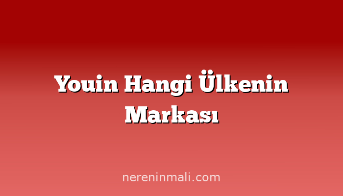 Youin Hangi Ülkenin Markası