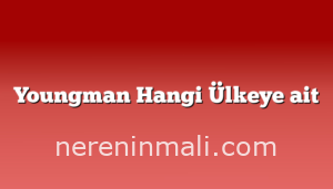 Youngman Hangi Ülkeye ait