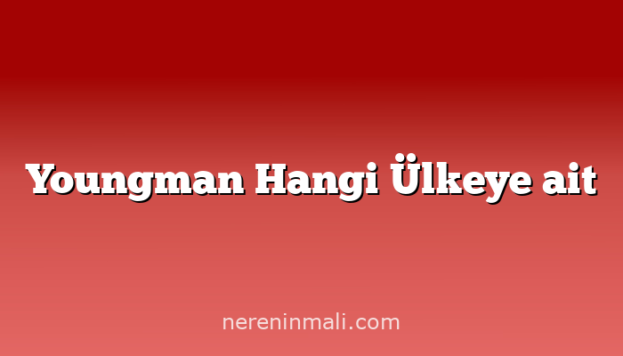 Youngman Hangi Ülkeye ait