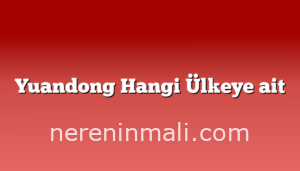 Yuandong Hangi Ülkeye ait