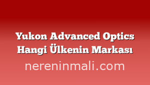 Yukon Advanced Optics Hangi Ülkenin Markası