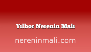 Yılbor Nerenin Malı