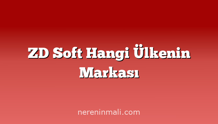 ZD Soft Hangi Ülkenin Markası