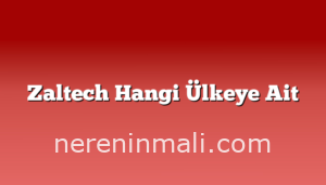 Zaltech Hangi Ülkeye Ait