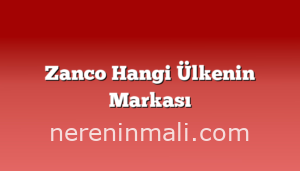 Zanco Hangi Ülkenin Markası