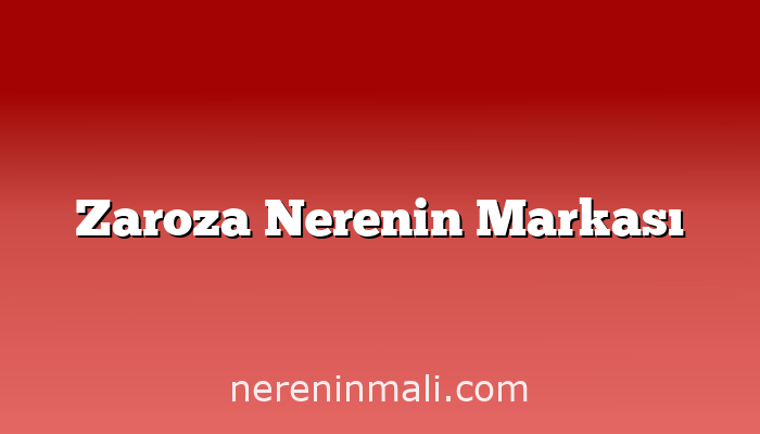 Zaroza Nerenin Markası