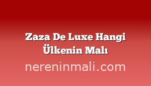 Zaza De Luxe Hangi Ülkenin Malı