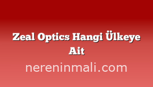 Zeal Optics Hangi Ülkeye Ait