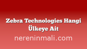 Zebra Technologies Hangi Ülkeye Ait