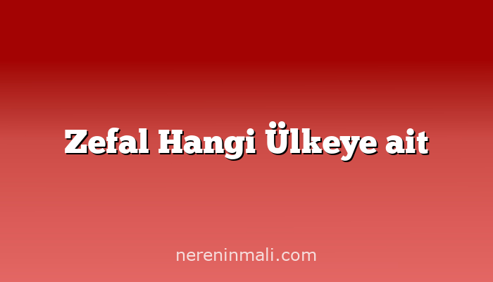 Zefal Hangi Ülkeye ait