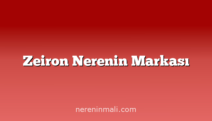 Zeiron Nerenin Markası