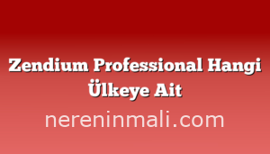 Zendium Professional Hangi Ülkeye Ait