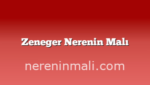 Zeneger Nerenin Malı