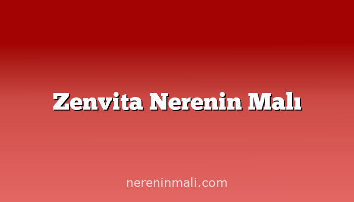 Zenvita Nerenin Malı