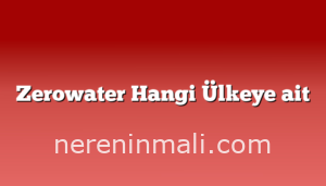 Zerowater Hangi Ülkeye ait