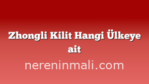 Zhongli Kilit Hangi Ülkeye ait