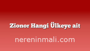 Zionor Hangi Ülkeye ait