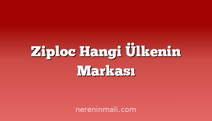 Ziploc Hangi Ülkenin Markası