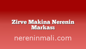 Zirve Makina Nerenin Markası