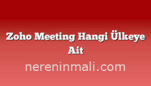 Zoho Meeting Hangi Ülkeye Ait