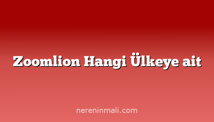 Zoomlion Hangi Ülkeye ait