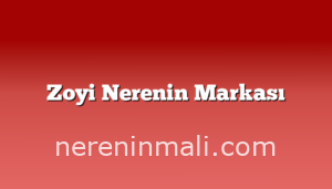 Zoyi Nerenin Markası