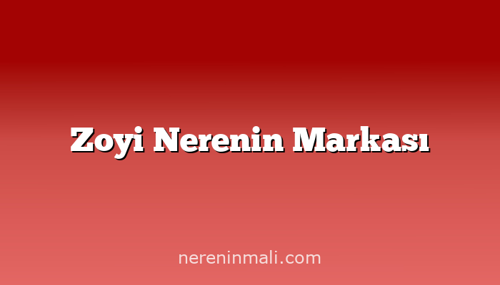 Zoyi Nerenin Markası