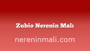 Zubio Nerenin Malı