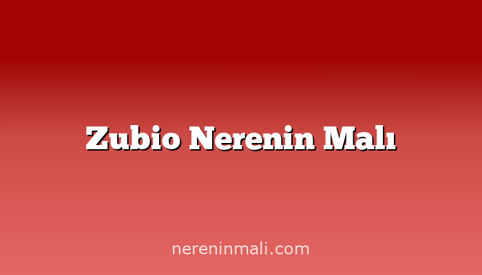 Zubio Nerenin Malı