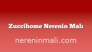 Zuccihome Nerenin Malı