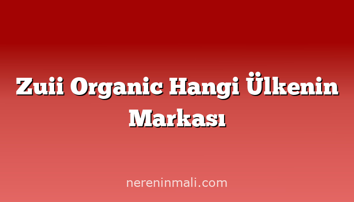 Zuii Organic Hangi Ülkenin Markası