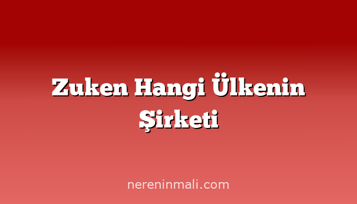 Zuken Hangi Ülkenin Şirketi