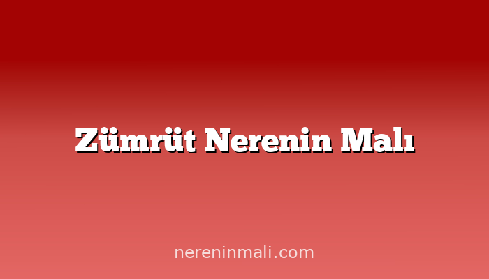 Zümrüt Nerenin Malı