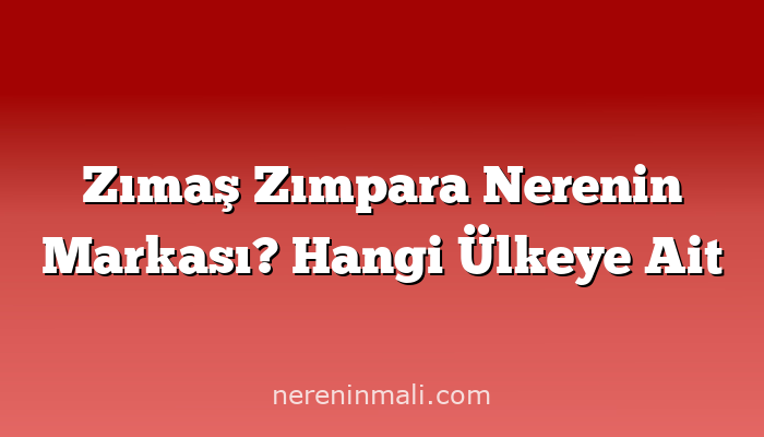 Zımaş Zımpara Nerenin Markası? Hangi Ülkeye Ait