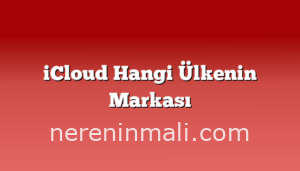 iCloud Hangi Ülkenin Markası