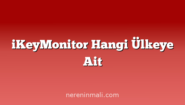 iKeyMonitor Hangi Ülkeye Ait