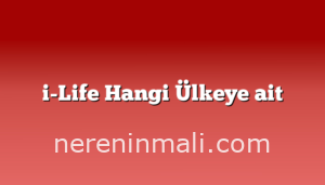 i-Life Hangi Ülkeye ait