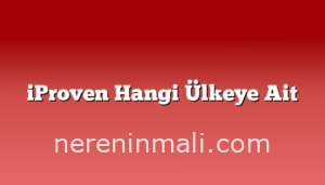 iProven Hangi Ülkeye Ait