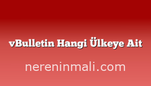 vBulletin Hangi Ülkeye Ait