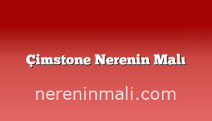 Çimstone Nerenin Malı