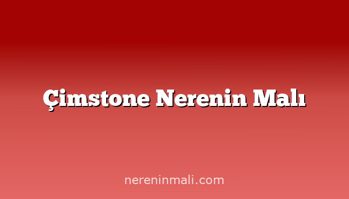 Çimstone Nerenin Malı