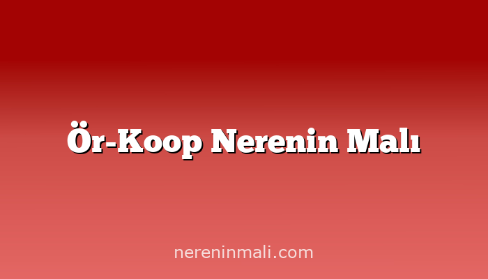 Ör-Koop Nerenin Malı