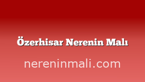 Özerhisar Nerenin Malı