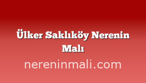 Ülker Saklıköy Nerenin Malı