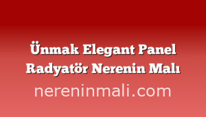 Ünmak Elegant Panel Radyatör Nerenin Malı