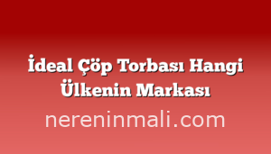 İdeal Çöp Torbası Hangi Ülkenin Markası