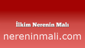 İlkim Nerenin Malı