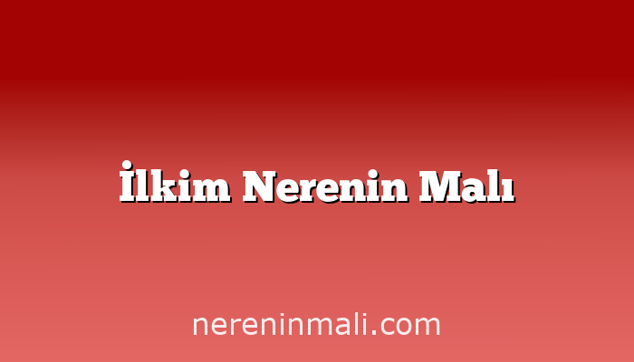 İlkim Nerenin Malı